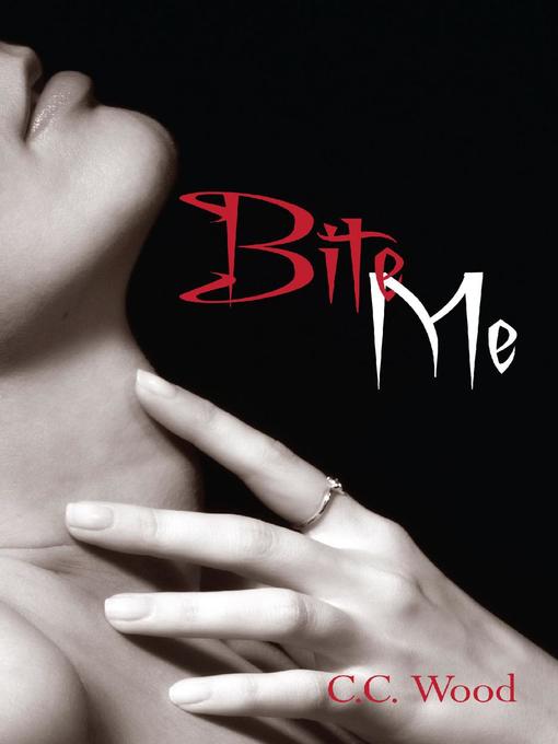 Title details for Bite Me by C.C. Wood - Available
